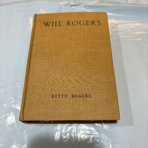 WILL ROGERS, HIS STORY AS TOLD BY HIS WIFE, 1943, BY BETTY ROGERS